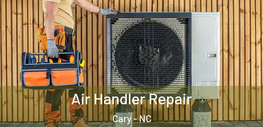 Air Handler Repair Cary - NC