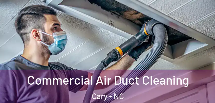 Commercial Air Duct Cleaning Cary - NC