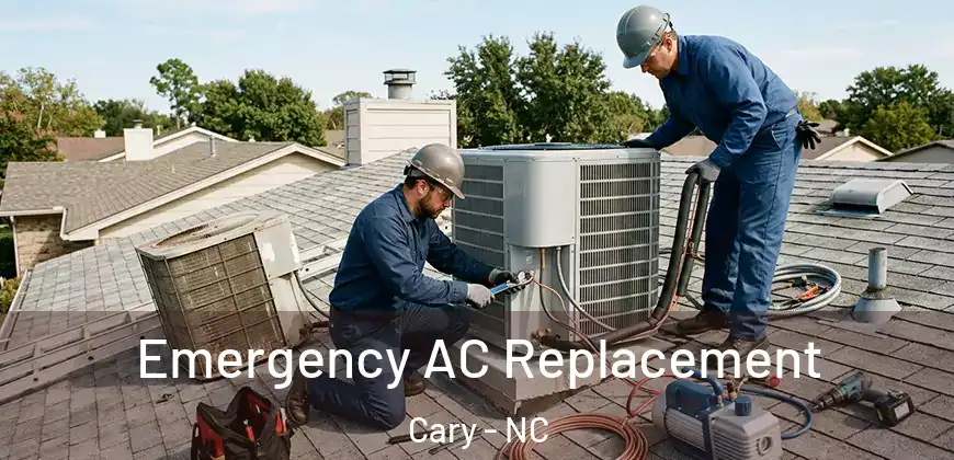  Emergency AC Replacement Cary - NC