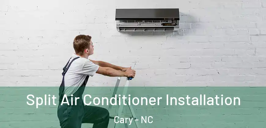 Split Air Conditioner Installation Cary - NC